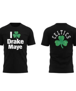 New England Patriots I Love Drake Maye Celtics T-Shirt
