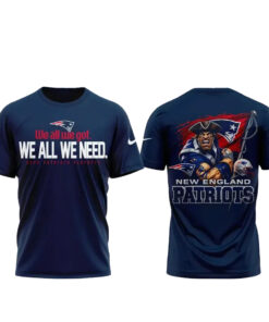 New England Patriots We All We Got T-Shirt