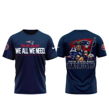 New England Patriots We All We Got T-Shirt
