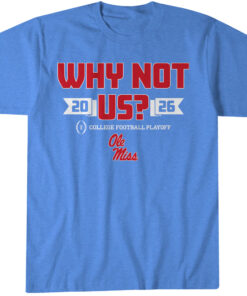Ole Miss Football CFP Why Not Us T-Shirt