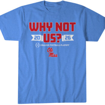 Ole Miss Football CFP Why Not Us T-Shirt