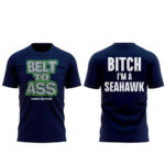 Seattle Seahawks Belt to Ass-Bitch I’m A Seahawks T-Shirt