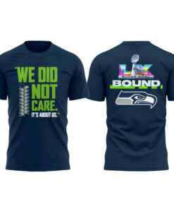 Seattle Seahawks We Did Not Care It's About Us T-Shirt