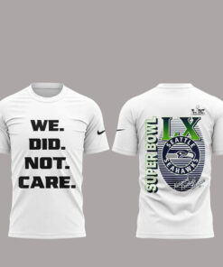 2026 Seattle Seahawks We Did Not Care Super Bowl LX T-Shirt