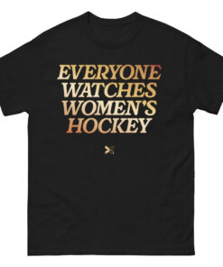 Everyone Watches Women’s Hockey T-Shirt