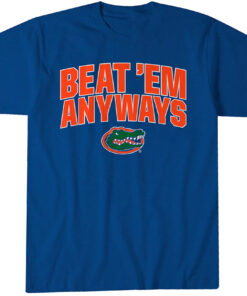 Florida Gators Basketball Beat 'Em Anyways T-Shirt