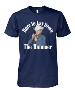 Here To Lay Down The Hammer T-Shirt