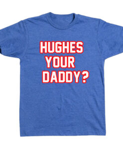 Hughes Your Daddy? T-Shirt