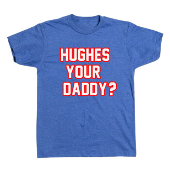 Hughes Your Daddy? T-Shirt