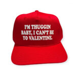 Im Thuggin Baby I Cant Be Yo Valentine Hat