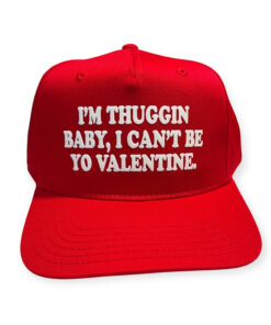 Im Thuggin Baby I Cant Be Yo Valentine Hat