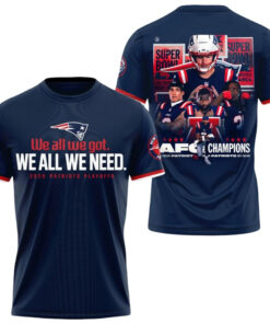 New England Patriots 2026 We All We Got We All We Need Playoffs Shirt