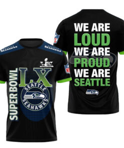 Seattle Seahawks Super Bowl LX We Are Loud We Are Proud We Are Seattle T-Shirt