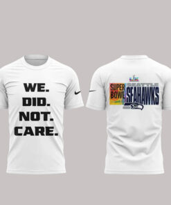 Seattle Seahawks We Did Not Care Super Bowl LX T-Shirt