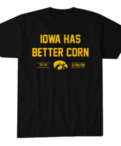 Iowa Basketball Iowa Has Better Corn T-Shirt