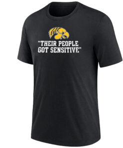 Iowa Hawkeyes Their People Got Sensitive T-Shirt