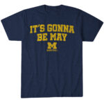 Michigan-Basketball-Its-Gonna-Be-May-T-Shirt.jpg