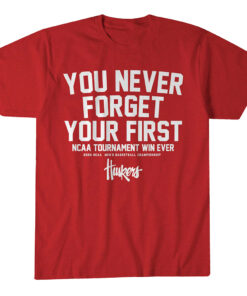 Nebraska Cornhuskers MBB You Never Forget Your First NCAA Tournament Win T-Shirt