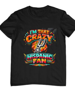 San Antonio Spurs I’m That Crazy Hispanic Fan T-Shirt