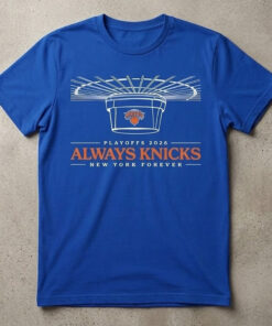 New York Knicks 2026 Playoffs Always Knicks New York Forever Shirt