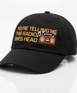 You’re Telling Me This Radio Gives Head Dad Hat