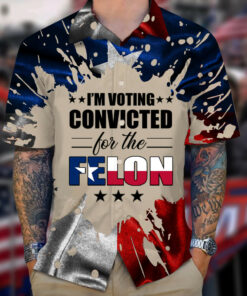 Texas I'm Voting Convicted For The Felon Hawaiian Shirt 2026 Shirt Gifts For Texans
