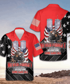 9 11 Never Forget All Gave Some Some Gave All Hawaiian Shirt 22nd Anniversary Patriot Day Shirt
