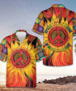 Hippie Suower Peace Hawaiian Shirt Every Little Thing Is Gonna Be Alright Shirt