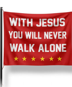 With Jesus You Will Never Walk Alone Flag