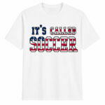 Unisex It's Called Soccer USA World Cup 2026 Graphic Shirt for Soccer Fans
