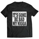 Unisex Sean Strickland It’s Gone Be Bad My Nigga Graphic Shirt for MMA Fans