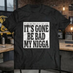 Unisex Sean Strickland It’s Gone Be Bad My Nigga Graphic Shirt for MMA Fans