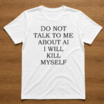 Unisex Do Not Talk to Me About AI Graphic Shirt for Technology Humor Fans