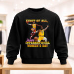 Unisex First of All Happy International Women’s Day Graphic Shirt for Women’s Day Celebration