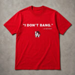 Unisex Funny Los Angeles I Don’t Bang LA Resident Graphic Shirt for Humor Fans