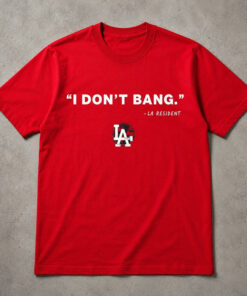 Unisex Funny Los Angeles I Don’t Bang LA Resident Graphic Shirt for Humor Fans