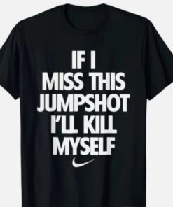 Unisex If I Miss This Jumpshot Funny Graphic Shirt for Basketball Fans