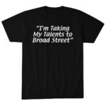 Unisex I’m Taking My Talents To Broad Street Graphic Shirt for Sports Fans
