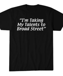 Unisex I'm Taking My Talents To Broad Street Graphic Shirt for Sports Fans