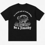 Unisex In A World Full Of Trash Pandas Be A Jimothy Raccoon 2026 Graphic Shirt for Raccoon Lovers