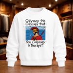 Unisex Odyssey This Odyssey That You Odyssey A Therapist Graphic Shirt for Humor Fans