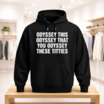 Unisex Odyssey This Odyssey That You Odyssey These Titties Graphic Shirt for Humor Fans