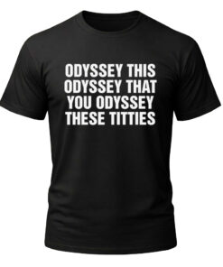 Unisex Odyssey This Odyssey That You Odyssey These Titties Graphic Shirt for Humor Fans