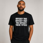 Unisex Odyssey This Odyssey That You Odyssey These Titties Graphic Shirt for Humor Fans