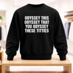 Unisex Odyssey This Odyssey That You Odyssey These Titties Graphic Shirt for Humor Fans