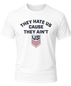 Unisex US Soccer They Hate Us Cause They Ain’t Graphic Shirt for Soccer Fans
