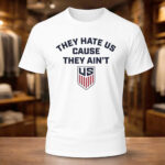 Unisex US Soccer They Hate Us Cause They Ain’t Graphic Shirt for Soccer Fans