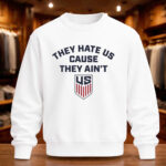 Unisex US Soccer They Hate Us Cause They Ain’t Graphic Shirt for Soccer Fans