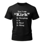 Unisex Yes I Am Kirk Keeping It Real King Graphic Shirt for Kirk Fans