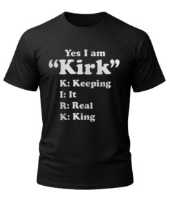 Unisex Yes I Am Kirk Keeping It Real King Graphic Shirt for Kirk Fans